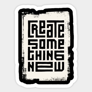 Create some thing new Sticker